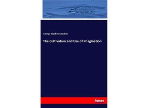 9783337489809 - The Cultivation and Use of Imagination - George Joachim Goschen Kartoniert (TB)