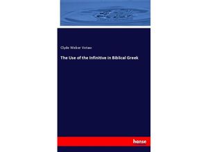 9783337490805 - The Use of the Infinitive in Biblical Greek - Clyde Weber Votaw Kartoniert (TB)