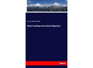 9783337491505 - Meal Feeding and Animal Digestion - Linus Wilson Miller Kartoniert (TB)