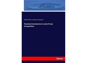 9783337493295 - Practical Introduction to Latin Prose Composition - Thomas Kerchever Arnold Jesse Ames Spencer Kartoniert (TB)