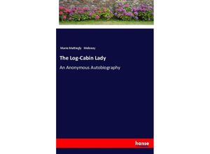 9783337496012 - The Log-Cabin Lady - Marie Mattingly Meloney Kartoniert (TB)