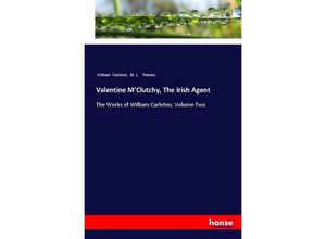 9783337497248 - Valentine MClutchy The Irish Agent - William Carleton M L Flanery Kartoniert (TB)