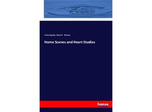 9783337500030 - Home Scenes and Heart Studies - Grace Aguilar Hyde W Briscoe Kartoniert (TB)