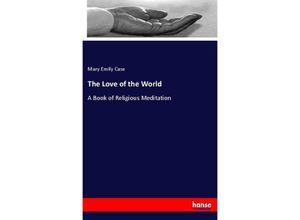 9783337506292 - The Love of the World - Mary Emily Case Kartoniert (TB)