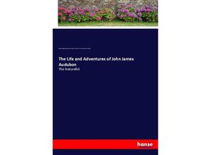 9783337506650 - The Life and Adventures of John James Audubon - Robert Williams Buchanan John James Audubon Lucy Green Bakewell Audubon Kartoniert (TB)