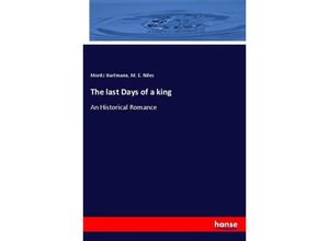 9783337507268 - The last Days of a king - Moritz Hartmann M E Niles Kartoniert (TB)