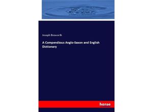 9783337507626 - A Compendious Anglo-Saxon and English Dictionary - Joseph Bosworth Kartoniert (TB)