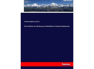 9783337507831 - First Outlines of a Dictionary of Solubilities of Chemical Substances - Frank Humphreys Storer Kartoniert (TB)