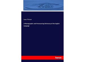 9783337507930 - A Phonographic and Pronouncing Dictionary of the English Language - Isaac Pitman Kartoniert (TB)