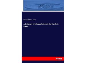 9783337508265 - A Dictionary of Colloquial Idioms in the Mandarin Dialect - Herbert Allen Giles Kartoniert (TB)