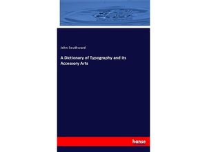 9783337508845 - A Dictionary of Typography and its Accessory Arts - John Southward Kartoniert (TB)