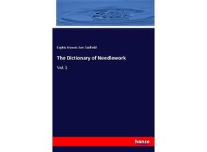 9783337509361 - The Dictionary of Needlework - Sophia Frances Ann Caulfeild Kartoniert (TB)