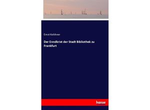 9783337510916 - Der Enndkrist der Stadt Bibliothek zu Frankfurt - Ernst Kelchner Kartoniert (TB)