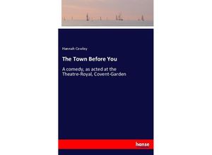 9783337511548 - The Town Before You - Hannah Cowley Kartoniert (TB) 9783337511548 - The Town Before You - Hannah Cowley Kartoniert (TB)
