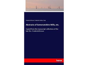 9783337516079 - Abstracts of Somersetshire Wills etc - Frederick Brown Frederick Arthur Crisp Kartoniert (TB)