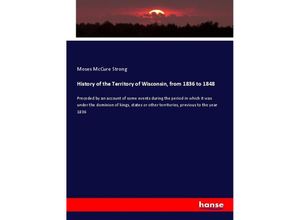 9783337518493 - History of the Territory of Wisconsin from 1836 to 1848 - Moses McCure Strong Kartoniert (TB)