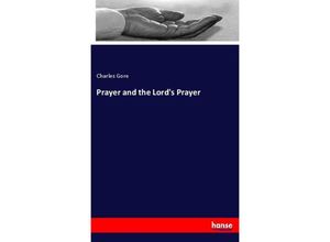 9783337519858 - Prayer and the Lords Prayer - Charles Gore Kartoniert (TB)