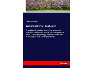 9783337521431 - William Gilbert of Colchester - Paul F Mottelay Kartoniert (TB)