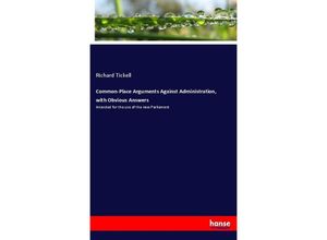 9783337522148 - Common-Place Arguments Against Administration with Obvious Answers - Richard Tickell Kartoniert (TB)