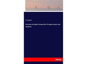 9783337523589 - Principles of English Composition Through Analysis and Synthesis - P Goyen Kartoniert (TB)