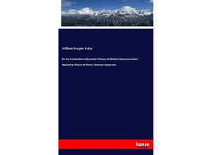 9783337523671 - On the Extraordinary Remedial Efficacy of Medical Galvanism when Applied by Means of Halses Galvanic Apparatus - William Hooper Halse Kartoniert (TB)