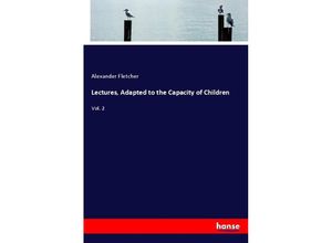 9783337524920 - Lectures Adapted to the Capacity of Children - Alexander Fletcher Kartoniert (TB)