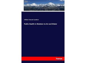 9783337525132 - Public Health in Relation to Air and Water - William Tennant Gairdner Kartoniert (TB)