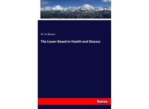 9783337525286 - The Lower Bowel in Health and Disease - W A Barnes Kartoniert (TB)