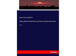 9783337526474 - Briefe politische Dispositionen und Erlasse Friedrichs des Grossen - König von Preußen Friedrich II Kartoniert (TB)