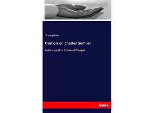 9783337528454 - Oration on Charles Sumner - Evangeline Kartoniert (TB)