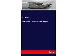 9783337529697 - Breakfast Dessert and Supper - H L Knight Kartoniert (TB)