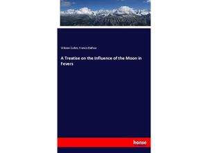 9783337529949 - A Treatise on the Influence of the Moon in Fevers - William Cullen Francis Balfour Kartoniert (TB)