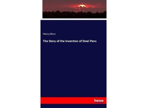 9783337532093 - The Story of the Invention of Steel Pens - Henry Bore Kartoniert (TB)