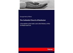 9783337532291 - The Cathedral Church of Rochester - George Henry Palmer Kartoniert (TB)