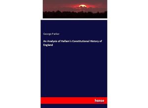 9783337533212 - An Analysis of Hallams Constitutional History of England - George Parker Kartoniert (TB)