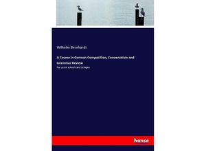 9783337533571 - A Course in German Composition Conversation and Grammar Review - Wilhelm Bernhardt Kartoniert (TB)