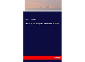 9783337535278 - Causes of the Maryland Revolution of 1689 - Francis E Sparks Kartoniert (TB)