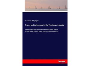 9783337537302 - Travel and Adventure in the Territory of Alaska - Frederick Whymper Kartoniert (TB)