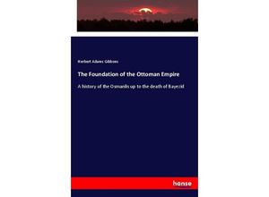 9783337539603 - The Foundation of the Ottoman Empire - Herbert Adams Gibbons Kartoniert (TB)