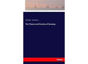 9783337540029 - The Theory and Practice of Brewing - Michael Combrune Kartoniert (TB)