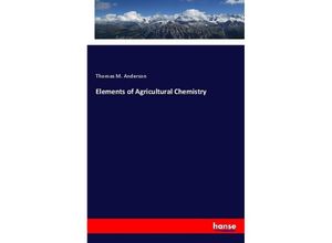 9783337545130 - Elements of Agricultural Chemistry - Thomas M Anderson Kartoniert (TB)