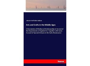 9783337548681 - Arts and Crafts in the Middle Ages - Julia de Wolf Gibbs Addison Kartoniert (TB)