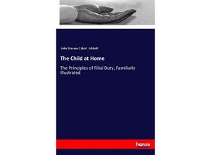 9783337551506 - The Child at Home - John Stevens Cabot Abbott Kartoniert (TB)