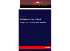 9783337556693 - The Fathers of New England - Allen Johnson Kartoniert (TB) 9783337556693 - The Fathers of New England - Allen Johnson Kartoniert (TB)