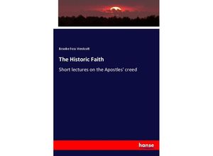 9783337558932 - The Historic Faith - Brooke Foss Westcott Kartoniert (TB)