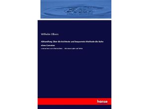 9783337559304 - Abhandlung über die leichteste und bequemste Methode die Bahn eines Cometen - Wilhelm Olbers Kartoniert (TB)