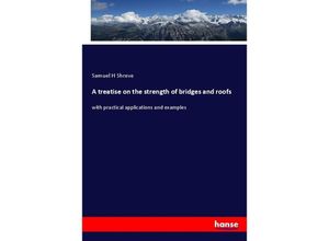 9783337559526 - A treatise on the strength of bridges and roofs - Samuel H Shreve Kartoniert (TB)