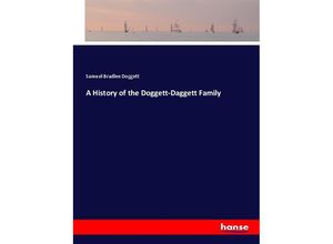 9783337561802 - A History of the Doggett-Daggett Family - Samuel Bradlee Doggett Kartoniert (TB)