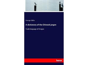 9783337563424 - A dictionary of the Chinook jargon - George Gibbs Kartoniert (TB)