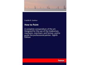 9783337564186 - How to Paint - Franklin B Gardner Kartoniert (TB)